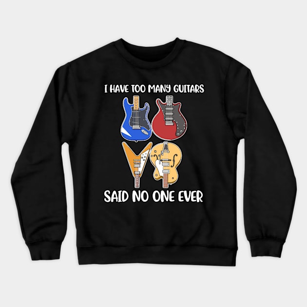 I Have Too Many Guitars Funny Guitar Gift Crewneck Sweatshirt by CatRobot